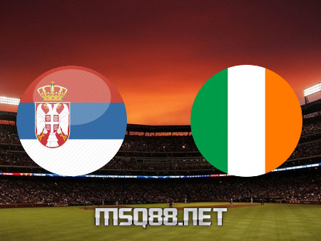 Soi kèo nhà cái M88, nhận định Serbia vs Cộng hòa Ireland – 02h45 – 25/03/2021
