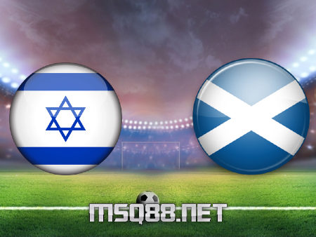 Soi kèo nhà cái M88, nhận định Israel vs Scotland – 01h45 – 29/03/2021
