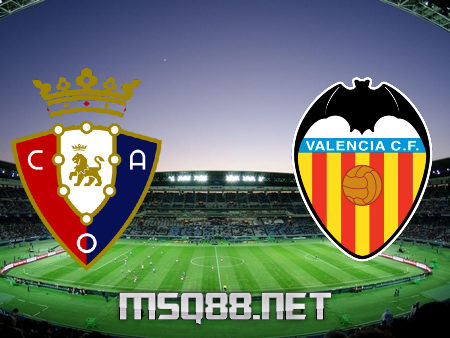 Soi kèo nhà cái M88, nhận định Osasuna vs Valencia – 00h00 – 22/04/2021