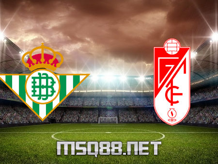 Soi kèo nhà cái M88, nhận định Real Betis vs Granada CF – 02h00 – 11/05/2021