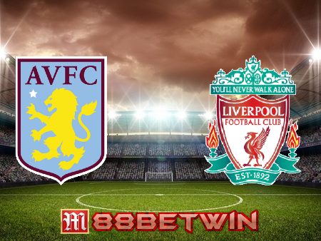 Soi kèo nhà cái M88, nhận định Aston Villa vs Liverpool – 02h00 – 11/05/2022