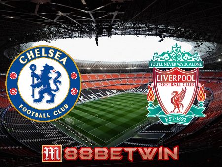 Soi kèo nhà cái M88, nhận định Chelsea vs Liverpool – 22h45 – 14/05/2022