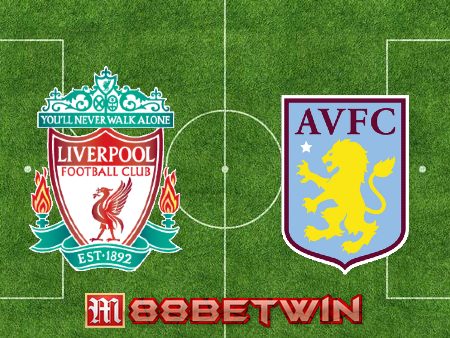 Soi kèo nhà cái Liverpool vs Aston Villa – 21h00 – 20/05/2023